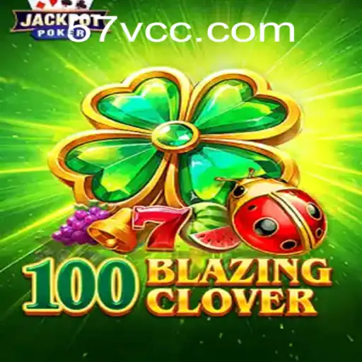 100BlazingClover: A Thrilling New Game Experience with 57V